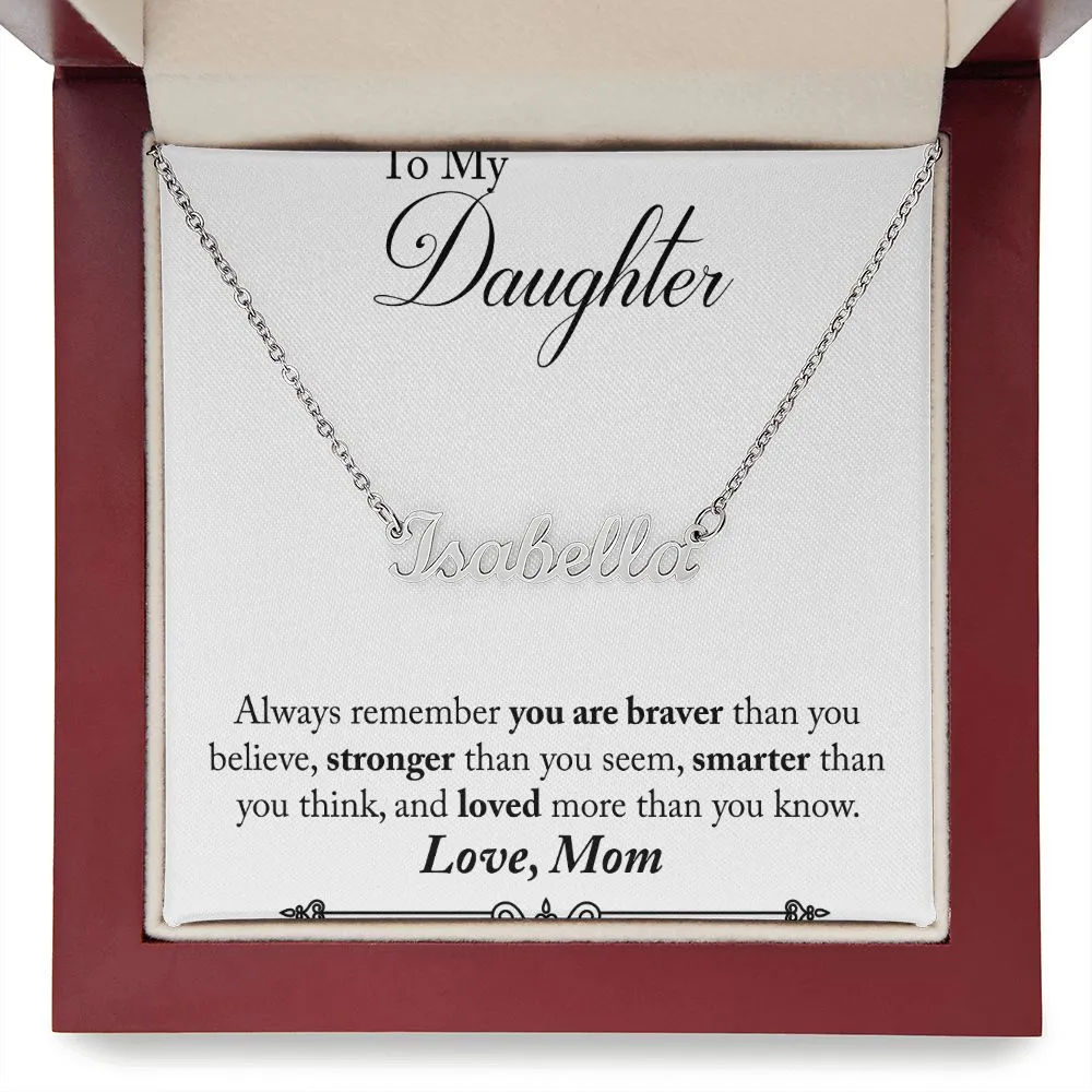 Daughter Name Necklace, From Mom-Braver, stronger, smarter