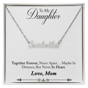 Daughter Name Necklace, From Mom-Together forever, never apart
