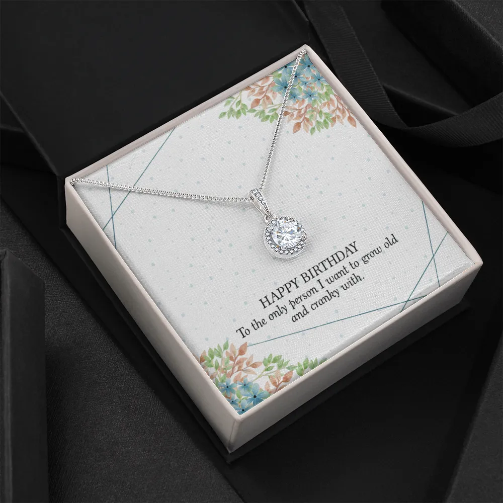 Happy Birthday - To The Only Person I Want To Grow Old With (Extremely High Demand) - Eternal Hope Necklace
