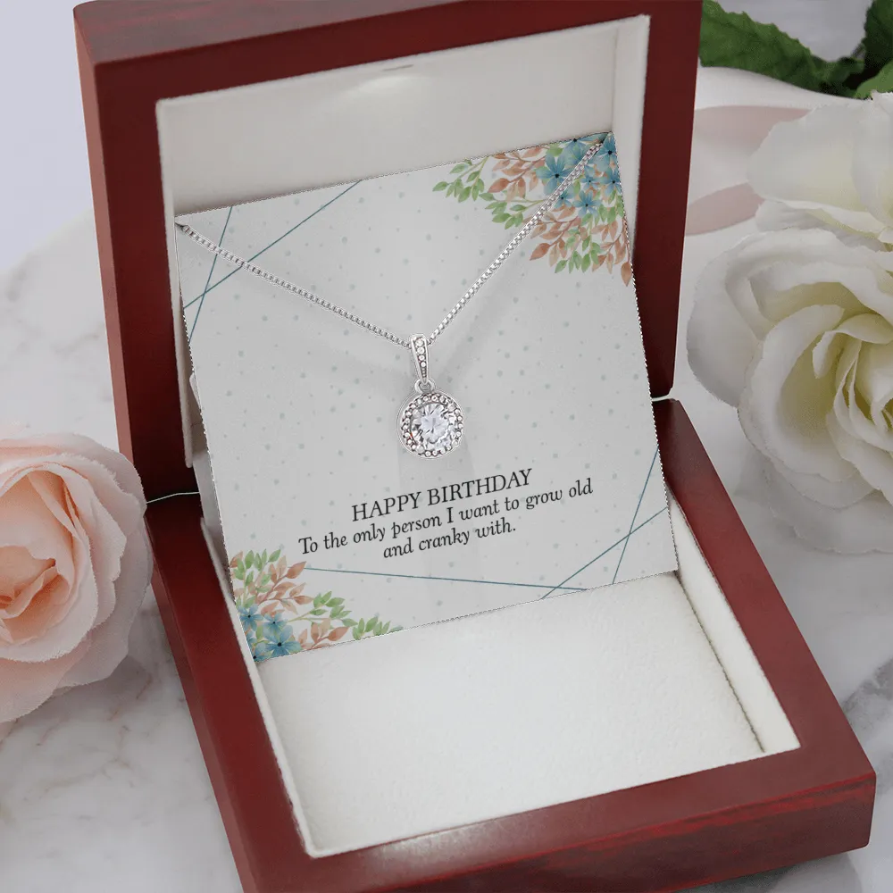 Happy Birthday - To The Only Person I Want To Grow Old With (Extremely High Demand) - Eternal Hope Necklace