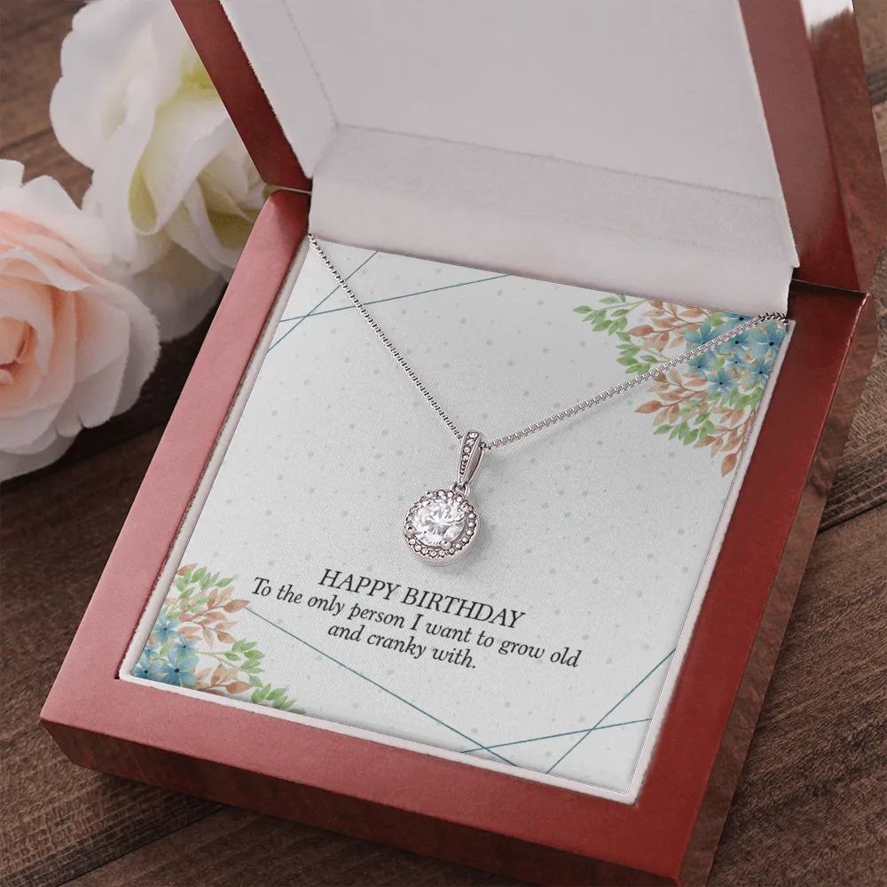 Happy Birthday - To The Only Person I Want To Grow Old With (Extremely High Demand) - Eternal Hope Necklace