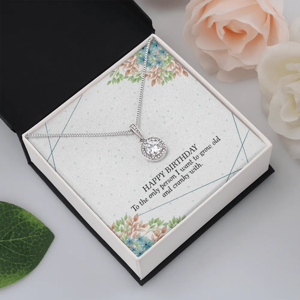 Happy Birthday - To The Only Person I Want To Grow Old With (Extremely High Demand) - Eternal Hope Necklace