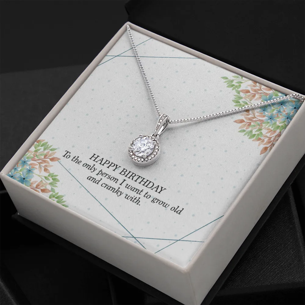 Happy Birthday - To The Only Person I Want To Grow Old With (Extremely High Demand) - Eternal Hope Necklace