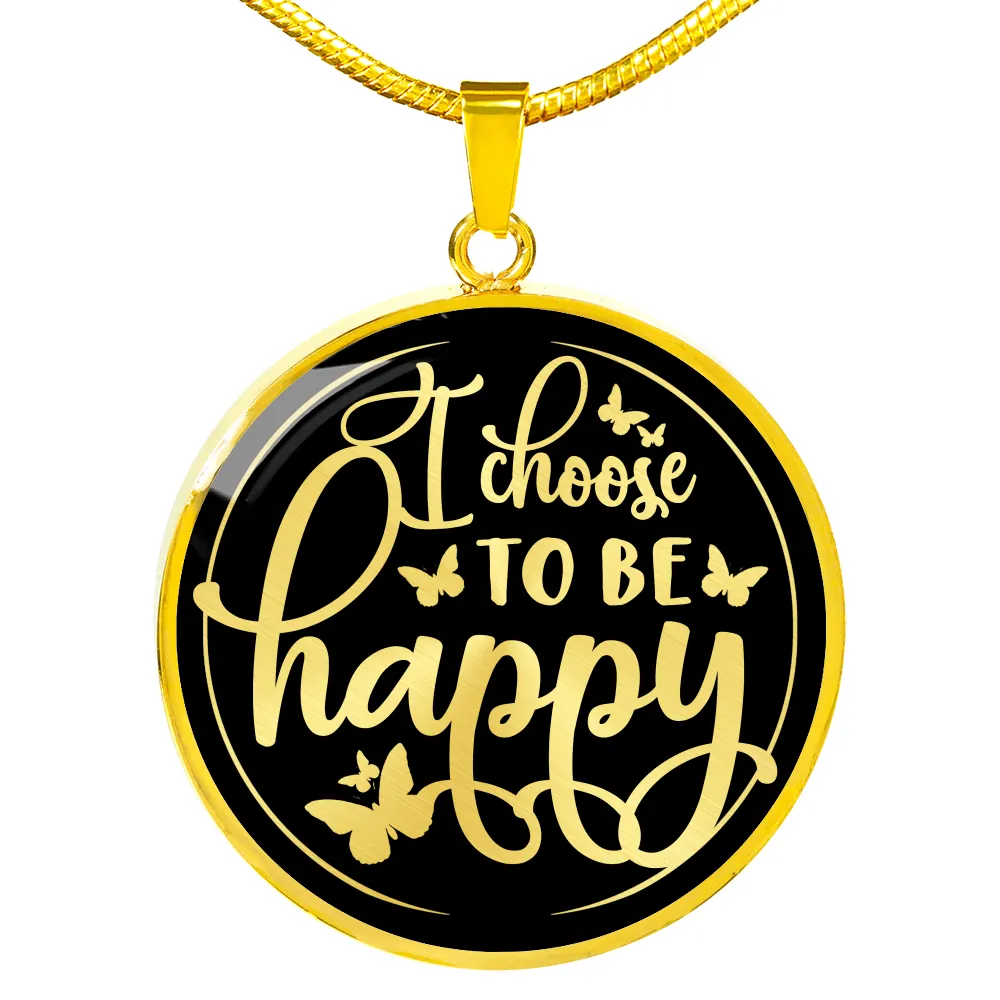 I Choose To Be Happy - Luxury Necklace w/ Circle Pendant