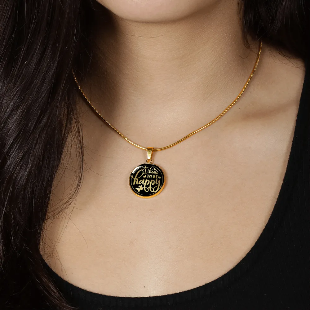 I Choose To Be Happy - Luxury Necklace w/ Circle Pendant