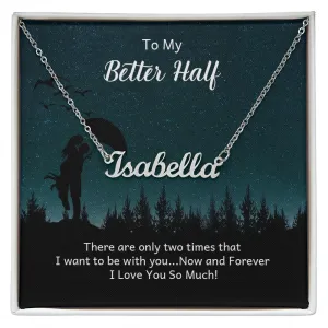My Better Half Name Necklace-Now and forever