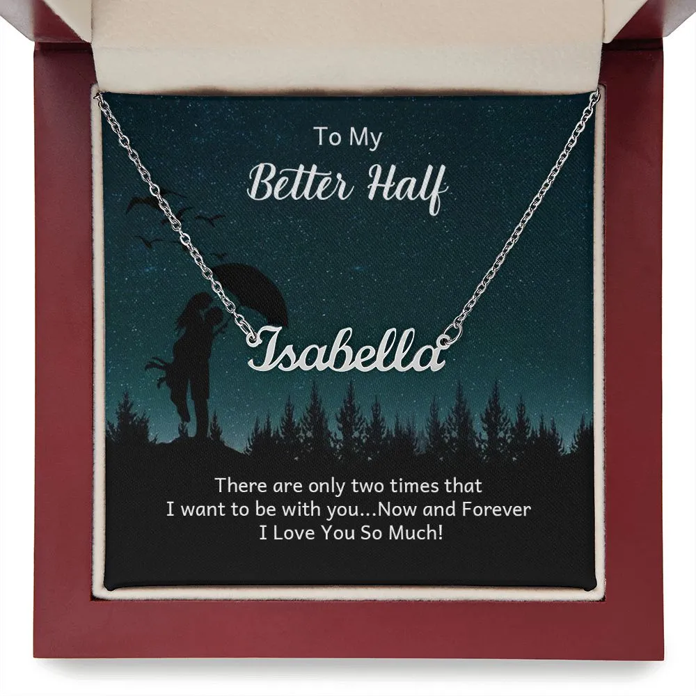 My Better Half Name Necklace-Now and forever