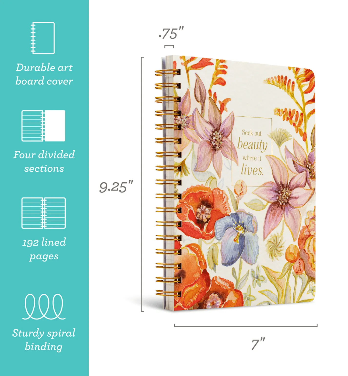 SEEK OUT BEAUTY WHERE IT LIVES. Spiral Notebook