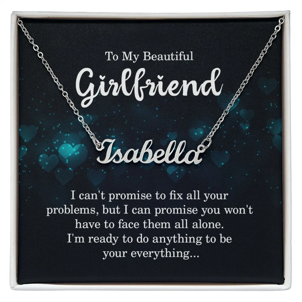 To my beautiful girlfriend - I can't promise to fix all your problems
