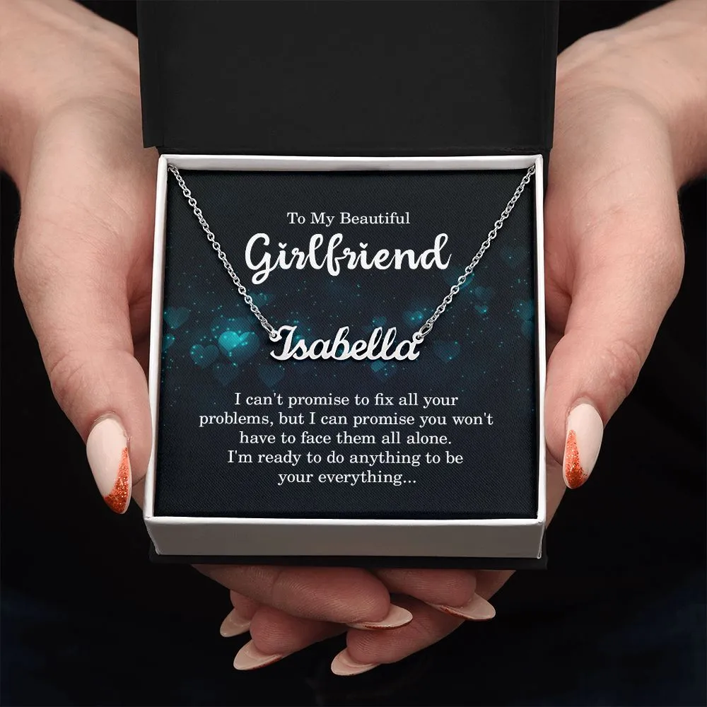 To my beautiful girlfriend - I can't promise to fix all your problems