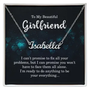 To my beautiful girlfriend - I can't promise to fix all your problems