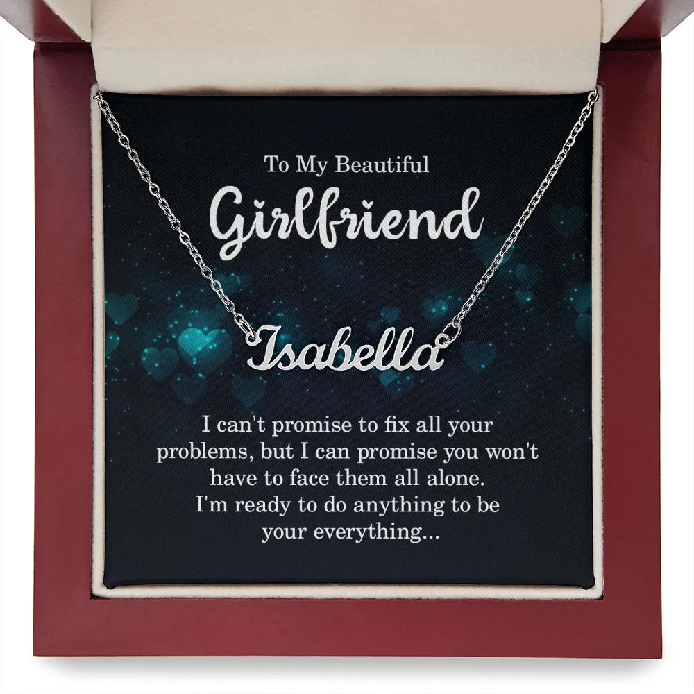 To my beautiful girlfriend - I can't promise to fix all your problems