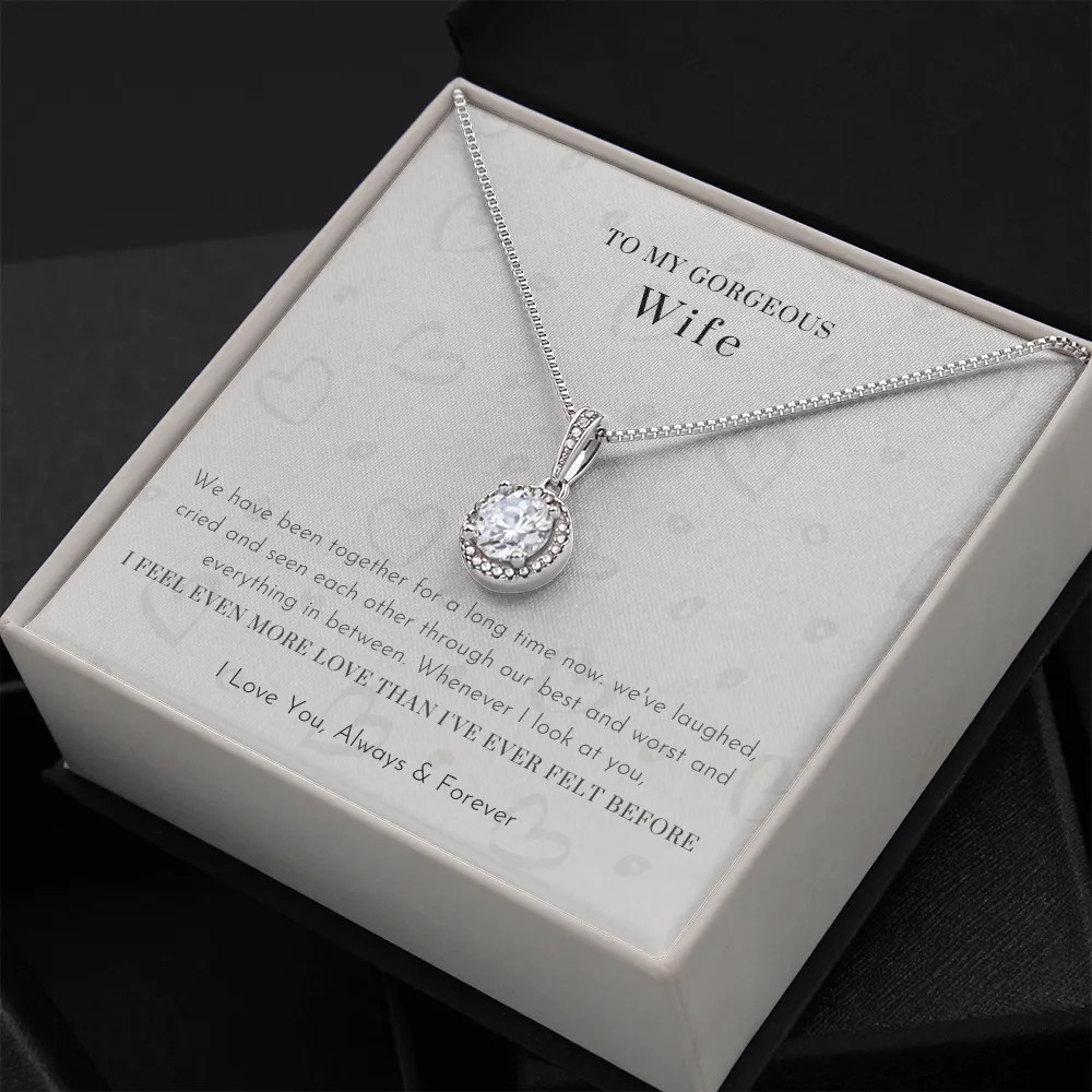 To My Gorgeous Wife - I Feel Even More Love Than I've Ever Felt Before (Extremely High Demand) - Eternal Hope Necklace