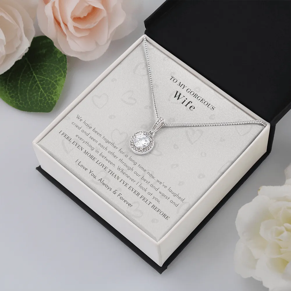 To My Gorgeous Wife - I Feel Even More Love Than I've Ever Felt Before (Extremely High Demand) - Eternal Hope Necklace