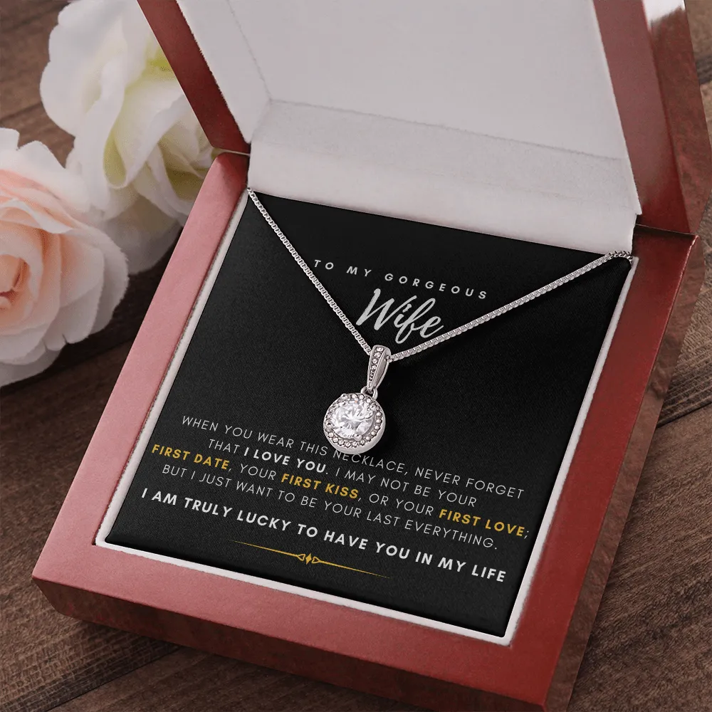 To My Gorgeous Wife - I'm Truly Lucky To Have You In My Life (Extremely High Demand) - Eternal Hope Necklace