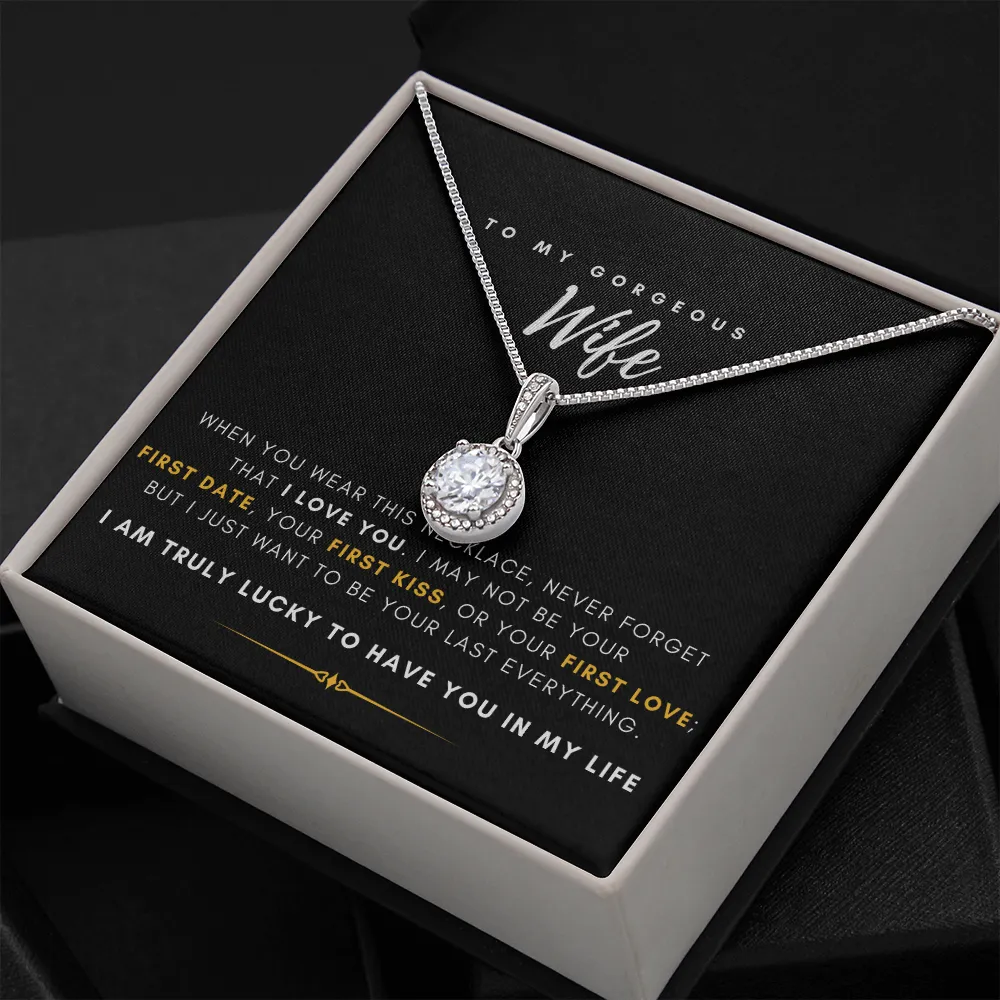 To My Gorgeous Wife - I'm Truly Lucky To Have You In My Life (Extremely High Demand) - Eternal Hope Necklace