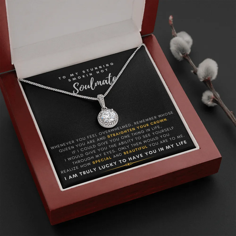 To My Stunning Smokin' Hot Soulmate -  I Would Give You The Ability To See Yourself Through My Eyes (Extremely High Demand) - Eternal Hope Necklace