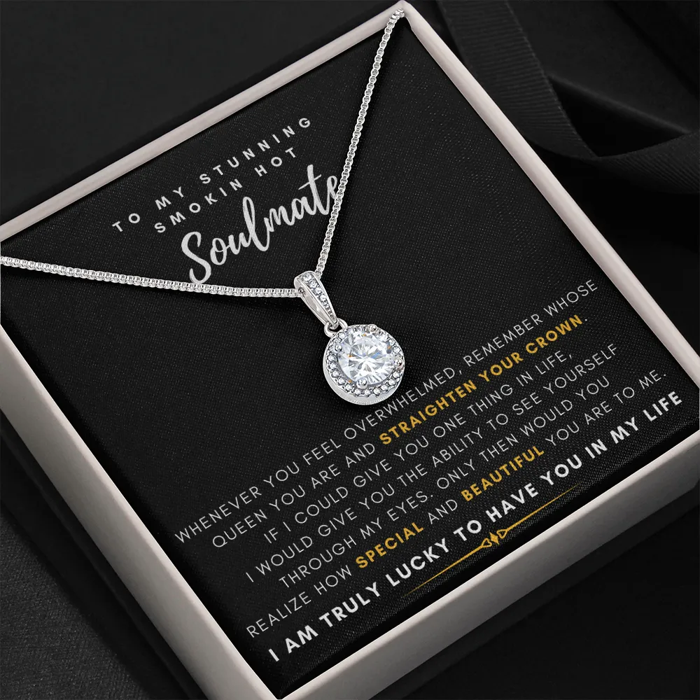 To My Stunning Smokin' Hot Soulmate -  I Would Give You The Ability To See Yourself Through My Eyes (Extremely High Demand) - Eternal Hope Necklace