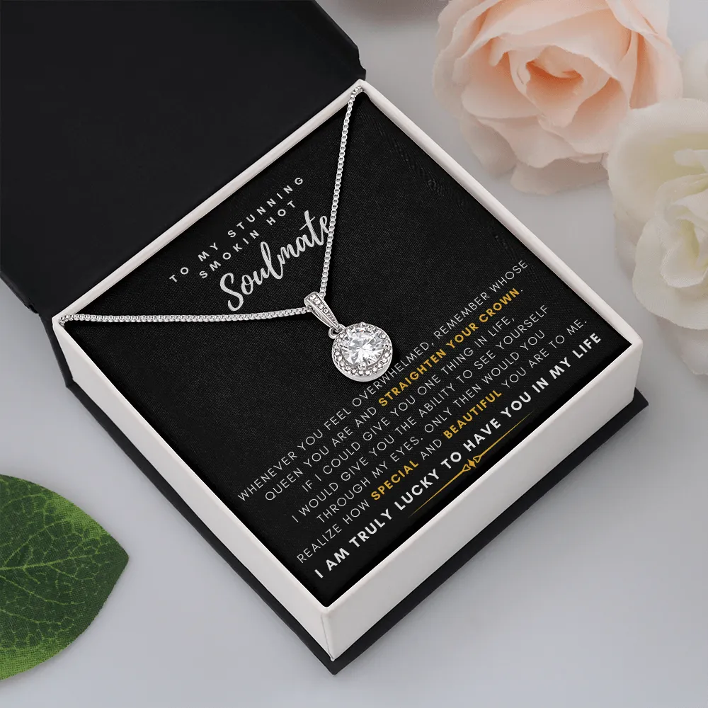 To My Stunning Smokin' Hot Soulmate -  I Would Give You The Ability To See Yourself Through My Eyes (Extremely High Demand) - Eternal Hope Necklace