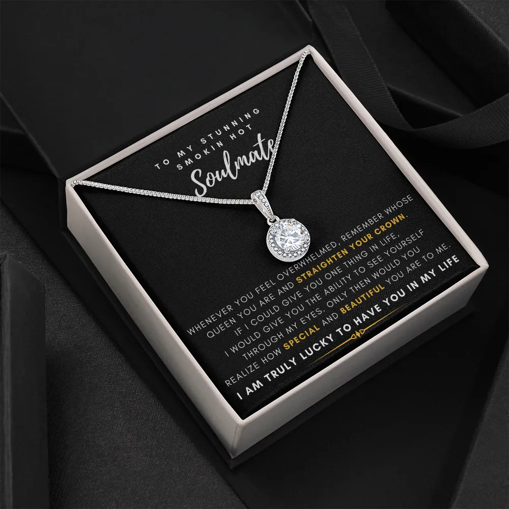 To My Stunning Smokin' Hot Soulmate -  I Would Give You The Ability To See Yourself Through My Eyes (Extremely High Demand) - Eternal Hope Necklace